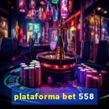 plataforma bet 558